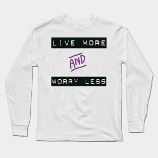 Live More Worry Less Long Sleeve T-Shirt